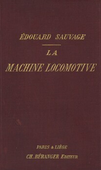 La machine locomotive. Manuel pratique donnant la description des organes et du fonctionnement de la locomotive à l'usage des mécaniciens et des chauffeurs